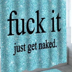 Shower Curtains for Womens Bathroom Fu*k It Just Get Naked over Glitter Blue